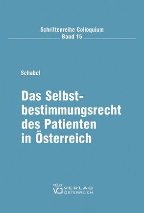 Das Selbstbestimmungsrecht des Patienten in Österreich von Schabel,  Bettina