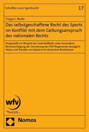 Das selbstgeschaffene Recht des Sports im Konflikt mit dem Geltungsanspruch des nationalen Rechts von Butte,  Freyja C.