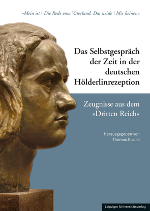 Das Selbstgespräch der Zeit in der deutschen Hölderlinrezeption / Das Selbstgespräch der Zeit in der deutschen Hölderlinrezeption – Zeugnisse aus dem »Dritten Reich« von Kuzias,  Thomas