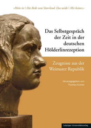 Das Selbstgespräch der Zeit in der deutschen Hölderlinrezeption / Das Selbstgespräch der Zeit in der deutschen Hölderlinrezeption – Zeugnisse aus der Weimarer Republik von Kuzias,  Thomas