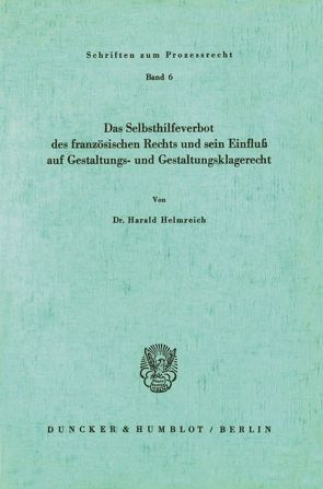 Das Selbsthilfeverbot des französischen Rechts und sein Einfluß auf Gestaltungs- und Gestaltungsklagerecht. von Helmreich,  Harald