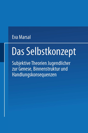 Das Selbstkonzept — Subjektive Theorien Jugendlicher zur Genese, Binnenstruktur und Handlungskonsequenzen von Marsal,  Eva