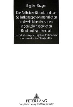 Das Selbstverständnis und das Selbstkonzept von männlichen und weiblichen Personen in den Lebensbereichen Beruf und Partnerschaft von Pörzgen,  Brigitte