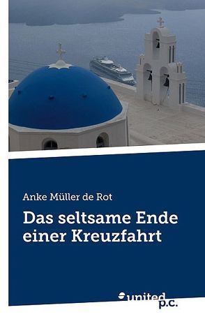 Das seltsame Ende einer Kreuzfahrt von Müller de Rot,  Anke