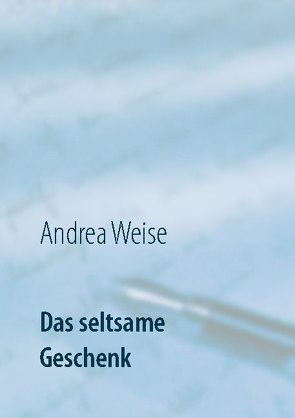 Das seltsame Geschenk von Weise,  Andrea