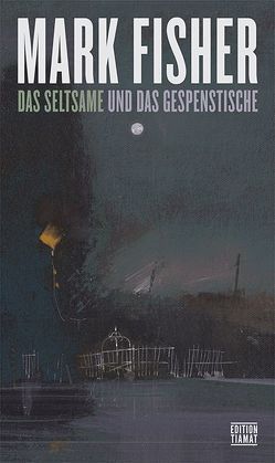 Das Seltsame und Gespenstische von Fisher,  Mark, Werthschulte,  Christian