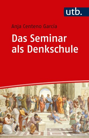 Das Seminar als Denkschule von Centeno Garcia,  Anja