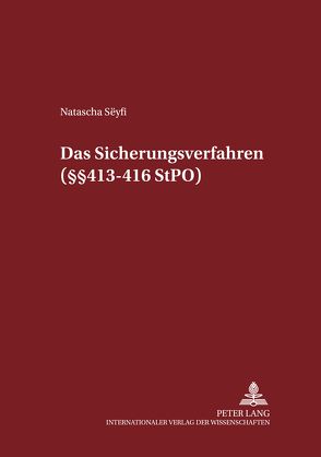 Das Sicherungsverfahren (§§ 413-416 StPO) von Sëyfi,  Natascha