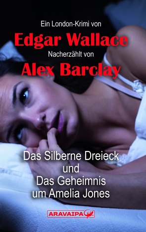 Das Silberne Dreieck und Das Geheimnis um Amelia Jones von Barclay,  Alex, Wallace,  Edgar