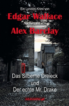 Das Silberne Dreieck und Der echte Mr. Drake von Barclay,  Alex, Wallace,  Edgar