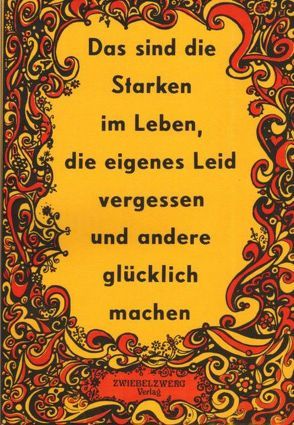 Das sind die Starken im Leben, die eigenes Leid vergessen und andere glücklich machen von Laufenburg,  Heike, Schell,  Gregor Ch