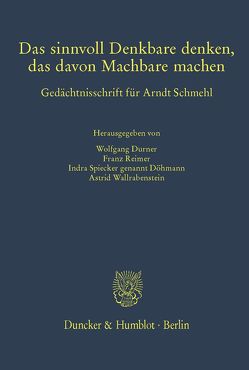 Das sinnvoll Denkbare denken, das davon Machbare machen. von Durner,  Wolfgang, Reimer,  Franz, Spiecker gen. Döhmann,  Indra, Wallrabenstein,  Astrid