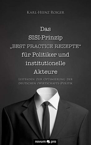 Das SISI-Prinzip – „Best Practice Rezepte“ für Politiker und institutionelle Akteure von Roiger,  Karl-Heinz