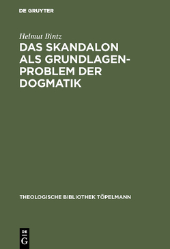 Das Skandalon als Grundlagenproblem der Dogmatik von Bintz,  Helmut