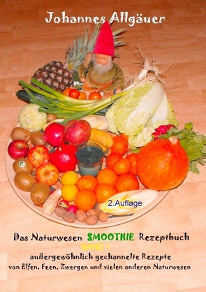 Das Smoothie Naturwesen Rezeptbuch Band 1 von Allgäuer,  Johannes