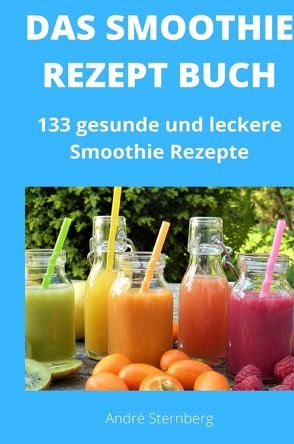 Das Smoothie Rezept Buch von Sternberg,  Andre