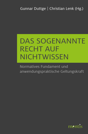 Das sogenannte Recht auf Nichtwissen von Andorno,  Roberto, Arntz,  Klaus, Duttge,  Gunnar, Frommeld,  Debora, Kraft,  Tim, Lenk,  Christian, Molnár-Gábor,  Fruzsina, Nustede,  Rainer, Poser,  W., Rehmann-Sutter,  Christoph, Rott,  Hans, Schulze,  Thomas G., Wehling,  Peter, Wilkesmann,  Maximiliane, Zimmermann,  Anja, Zoll,  Barbara