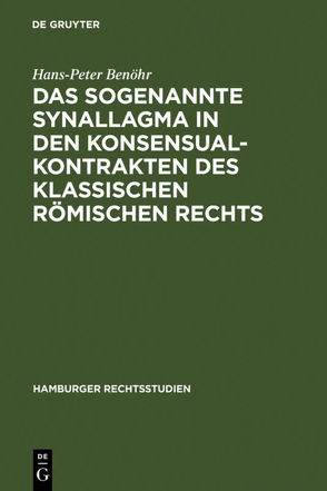 Das sogenannte Synallagma in den Konsensualkontrakten des klassischen römischen Rechts von Benöhr,  Hans-Peter