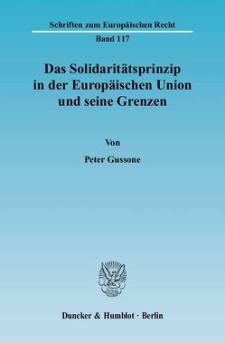 Das Solidaritätsprinzip in der Europäischen Union und seine Grenzen. von Gussone,  Peter