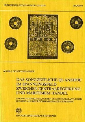 Das songzeitliche Quanzhou im Spannungsfeld zwischen Zentralregierung und maritimem Handel von Schottenhammer,  Angela