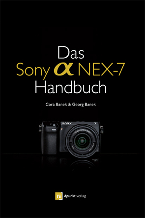 Das Sony Alpha NEX-7 Handbuch von Banek,  Cora, Banek,  Georg