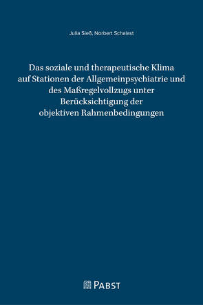 Das soziale und therapeutische Klima auf Stationen der Allgemeinpsychiatrie und des Maßregelvollzugs unter Berücksichtigung der objektiven Rahmenbedingungen von Julia,  Sieß, Norbert,  Schalast