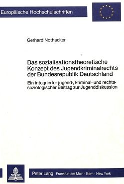 Das sozialisationstheoretische Konzept des Jugendkriminalrechts der Bundesrepublik Deutschland von Nothacker,  Gerhard