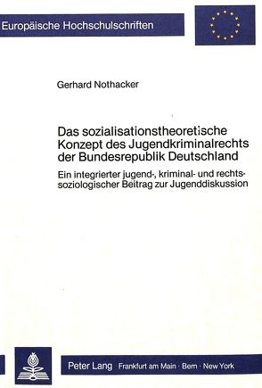 Das sozialisationstheoretische Konzept des Jugendkriminalrechts der Bundesrepublik Deutschland von Nothacker,  Gerhard