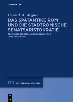 Das spätantike Rom und die stadtrömische Senatsaristokratie (395–455 n. Chr.) von Wagner,  Hendrik