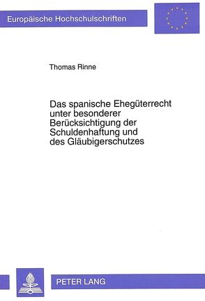 Das spanische Ehegüterrecht unter besonderer Berücksichtigung der Schuldenhaftung und des Gläubigerschutzes von Rinne,  Thomas