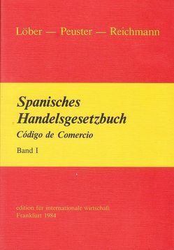 Das spanische Handelsgesetzbuch von Löber,  Burckhardt, Peuster,  Witold, Reichmann,  Armin