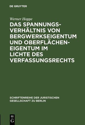 Das Spannungsverhältnis von Bergwerkseigentum und Oberflächeneigentum im Lichte des Verfassungsrechts von Hoppe,  Werner