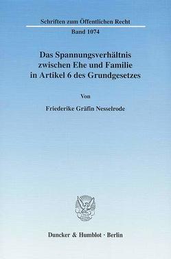 Das Spannungsverhältnis zwischen Ehe und Familie in Artikel 6 des Grundgesetzes. von Nesselrode,  Friederike Gräfin