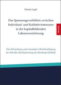 Das Spannungsverhältnis zwischen Individual- und Kollektivinteressen in der kapitalbildenden Lebensversicherung von Legel,  Dorian