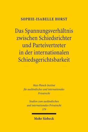 Das Spannungsverhältnis zwischen Schiedsrichter und Parteivertreter in der internationalen Schiedsgerichtsbarkeit von Horst,  Sophie-Isabelle
