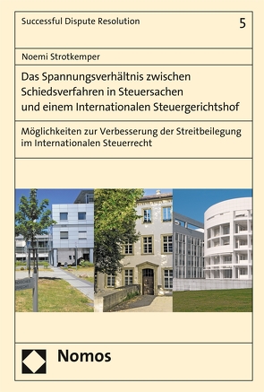 Das Spannungsverhältnis zwischen Schiedsverfahren in Steuersachen und einem Internationalen Steuergerichtshof von Strotkemper,  Noemi