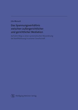 Das Spannungsverhältnis zwischen außergerichtlicher und gerichtlicher Mediation von Wunsch,  Ute