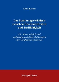 Das Spannungsverhältnis zwischen Koalitionsfreiheit und Tariffähigkeit von Kovács,  Erika