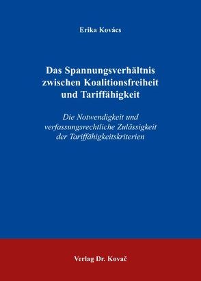 Das Spannungsverhältnis zwischen Koalitionsfreiheit und Tariffähigkeit von Kovács,  Erika