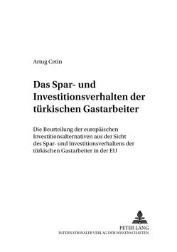 Das Spar- und Investitionsverhalten der türkischen Gastarbeiter von Cetin,  Artug