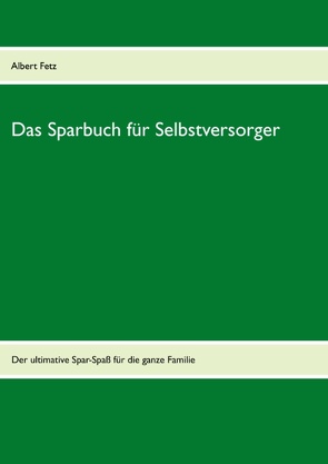 Das Sparbuch für Selbstversorger von Fetz,  Albert