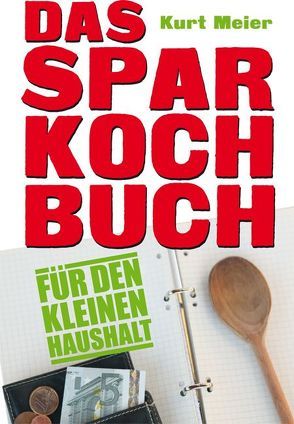 Das Sparkochbuch für den kleinen Haushalt von Meier,  Kurt