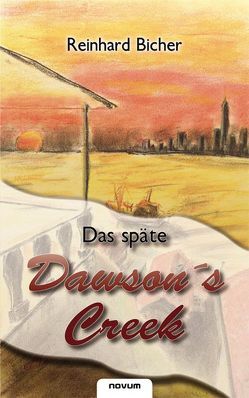 Das späte Dawson`s Creek von Bicher,  Reinhard