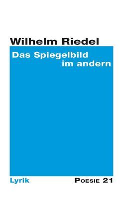 Das Spiegelbild im andern von Riedel,  Wilhelm