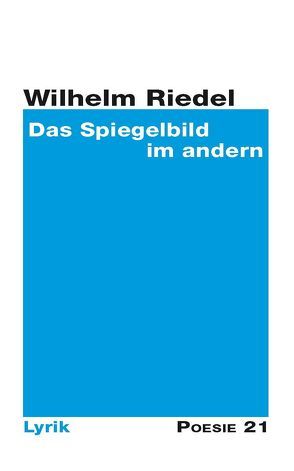 Das Spiegelbild im andern von Riedel,  Wilhelm