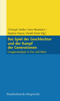 Das Spiel der Geschlechter und der Kampf der Generationen von Heyne,  Stephan, Küster,  Harald, Misselwitz,  Irene, Seidler,  Christoph