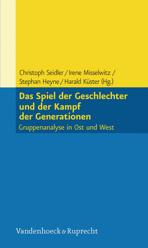 Das Spiel der Geschlechter und der Kampf der Generationen von Heyne,  Stephan, Küster,  Harald, Misselwitz,  Irene, Seidler,  Christoph