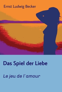 Das Spiel der Liebe – Le jeu de l`amour von Becker,  Ernst Ludwig