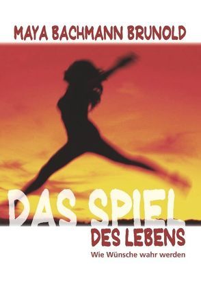 DAS SPIEL DES LEBENS von Bachmann Brunold,  Maya