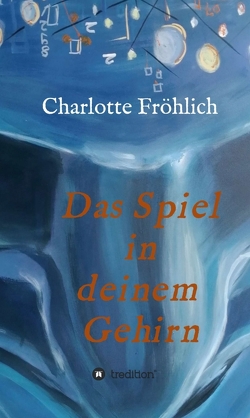 Das Spiel in Deinem Gehirn von Fröhlich,  Charlotte